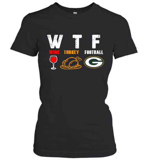 WTF Wine Turkey Football Green Bay Packers Thanksgiving Women's T-Shirt