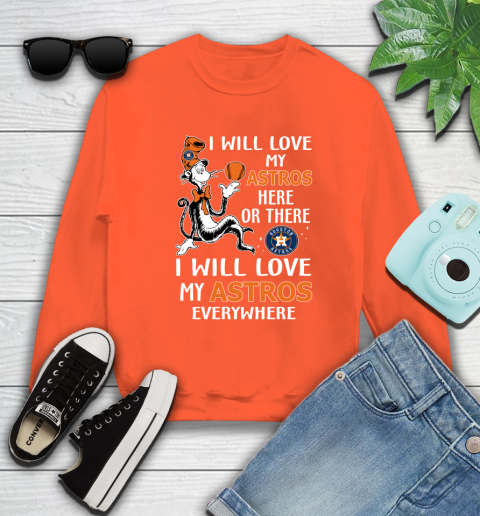 MLB Baseball Houston Astros I Will Love My Astros Everywhere Dr Seuss Shirt Sweatshirt 3