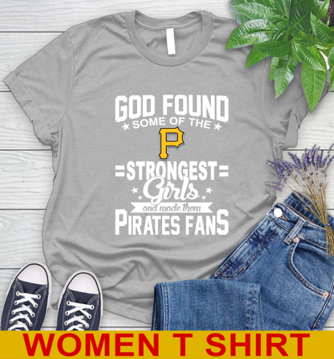 Pittsburgh Pirates MLB Baseball God Found Some Of The Strongest Girls Adoring Fans Women's T-Shirt 5
