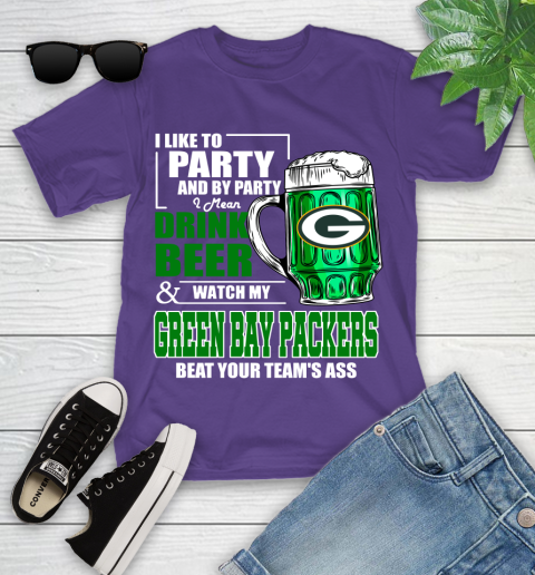 NFL I Like To Party And By Party I Mean Drink Beer and Watch My Green Bay Packers Beat Your Team's Ass Football Youth T-Shirt 3