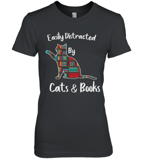 Easily distracted by cats and books Premium Women's T-Shirt