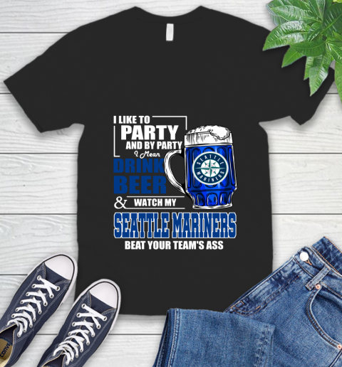 MLB I Like To Party And By Party I Mean Drink Beer And Watch My Seattle Mariners Beat Your Team's Ass Baseball V-Neck T-Shirt