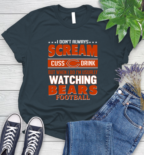 Chicago Bears NFL Football I Scream Cuss Drink When I'm Watching My Team Women's T-Shirt 11