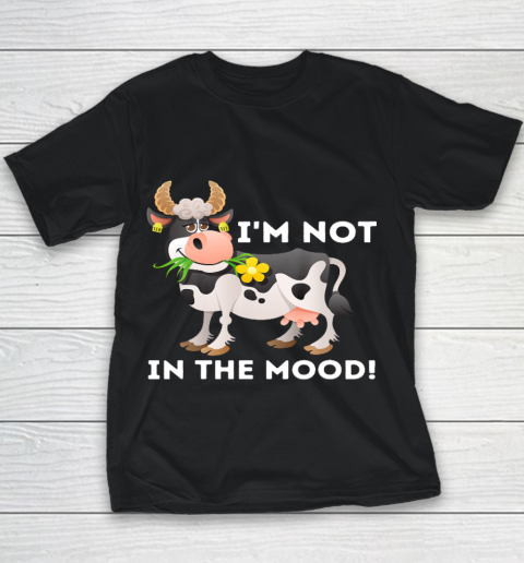 I m Not In The Mood Cow Lover Famer Cattle Ranch Farming Youth T-Shirt