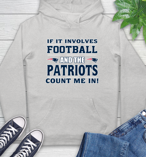 NFL If It Involves Football And The New England Patriots Count Me In Sports Hoodie