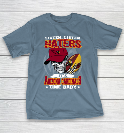 Listen Haters It is CARDINALS Time Baby NFL T-Shirt 6