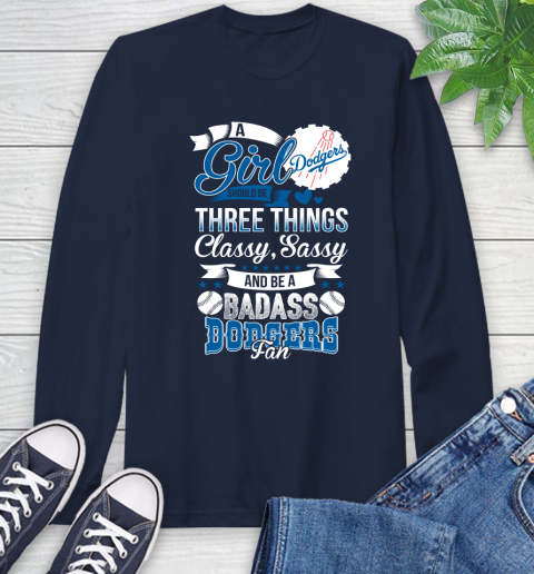 Los Angeles Dodgers MLB Baseball A Girl Should Be Three Things Classy Sassy And A Be Badass Fan Long Sleeve T-Shirt 3