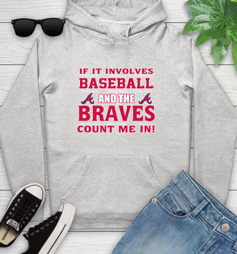 MLB If It Involves Baseball And The Atlanta Braves Count Me In Sports Youth Hoodie