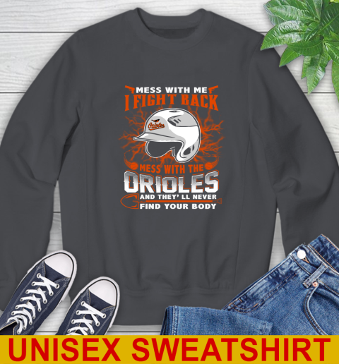 MLB Baseball Baltimore Orioles Mess With Me I Fight Back Mess With My Team And They'll Never Find Your Body Shirt Sweatshirt 7