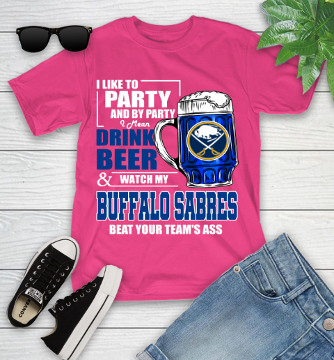 NHL I Like To Party And By Party I Mean Drink Beer And Watch My Buffalo Sabres Beat Your Team's Ass Hockey Youth T-Shirt 11
