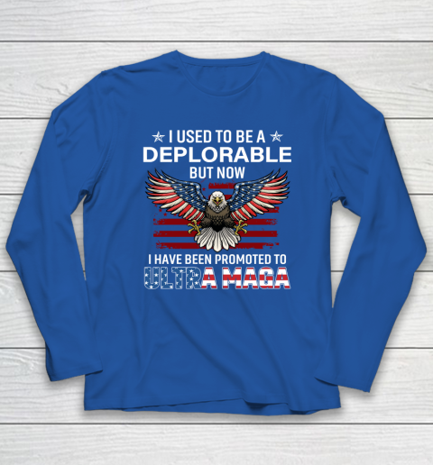 I Used To Be a Deplorable But Now I Have Been Promoted To Ultra Maga Long Sleeve T-Shirt 5