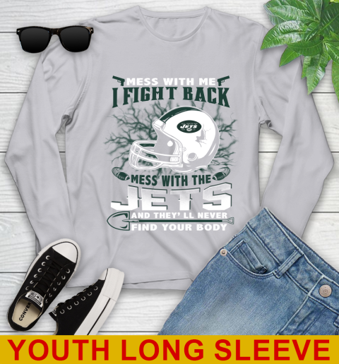 NFL Football New York Jets Mess With Me I Fight Back Mess With My Team And They'll Never Find Your Body Shirt Youth Long Sleeve 5