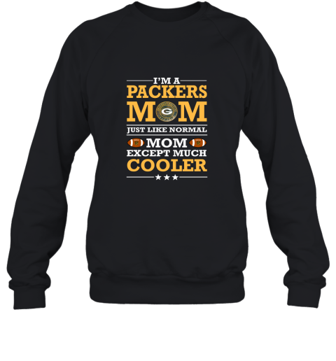 I_m A Packers Mom Just Like Normal Mom Except Cooler NFL Sweatshirt