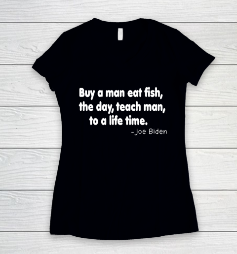 Biden Shirt Buy a man eat fish the day teach man to a life time Women's V-Neck T-Shirt
