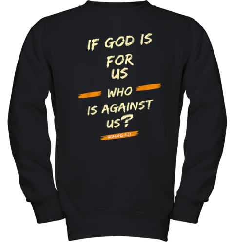If God Is For Us Who Is Against Us – Romans 8 31 Youth Sweatshirt
