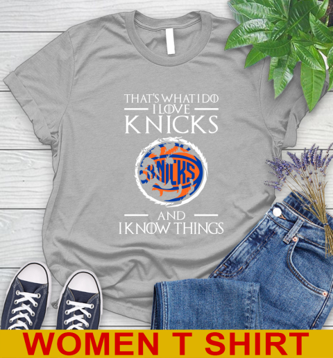 New York Knicks NBA Basketball That's What I Do I Love My Team And I Know Things Game Of Thrones 89