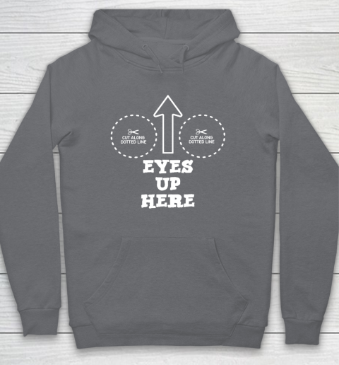 Eyes Up Here With Cut Out For Boobs Hoodie 3