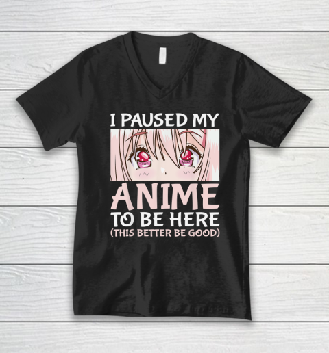 I Paused My Anime To Be Here Otaku Anime V-Neck T-Shirt