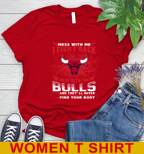 NBA Basketball Chicago Bulls Mess With Me I Fight Back Mess With My Team And They'll Never Find Your Body Shirt Women's T-Shirt 11