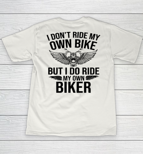 I Don't Ride My Own Bike But I Do Ride My Own Biker (On Back) Youth T-Shirt