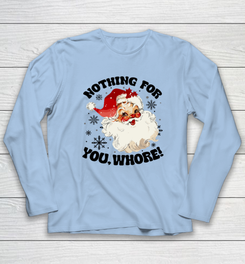 Nothing For You Whore Funny Santa Claus Christmas Long Sleeve T-Shirt 5