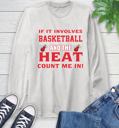 NBA If It Involves Basketball And Miami Heat Count Me In Sports Long Sleeve T-Shirt