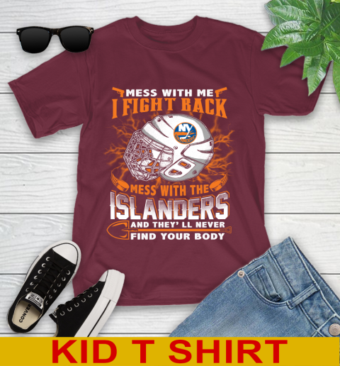 NHL Hockey New York Islanders Mess With Me I Fight Back Mess With My Team And They'll Never Find Your Body Shirt Youth T-Shirt 5