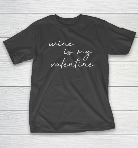Wine Is My Valentine Valentines Day Red T-Shirt