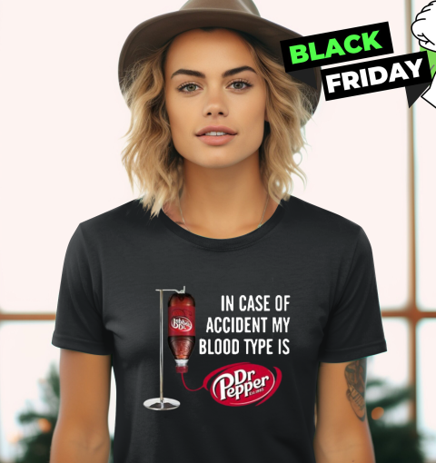 In Case-Of Accident My-Blood Type Is-Dr-Pepper's T-Shirt