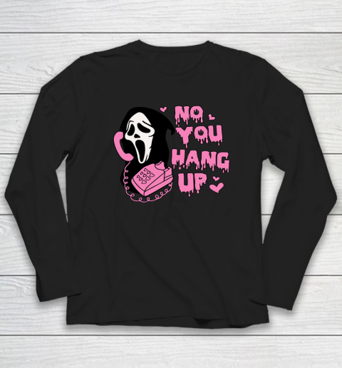 No You Hang Up First Funny Scream Funny Halloween Long Sleeve T-Shirt