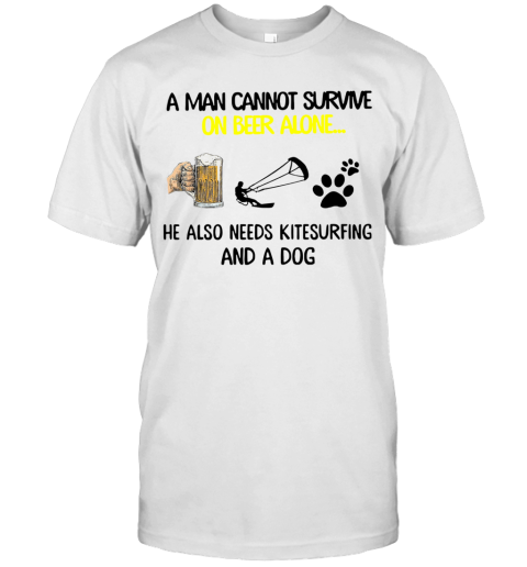 A Man Cannot Survive On Beer Alone He Also Needs Kitesurfing And A Dog T-Shirt