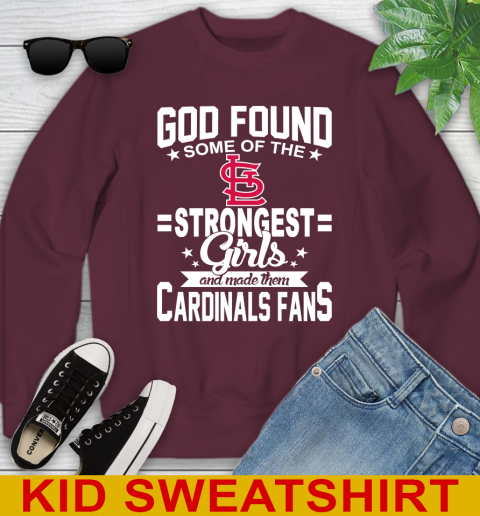 St.Louis Cardinals MLB Baseball God Found Some Of The Strongest Girls Adoring Fans Youth Sweatshirt 4