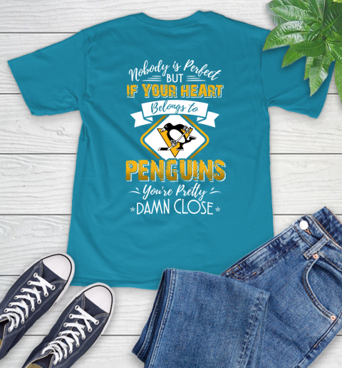 NHL Hockey Pittsburgh Penguins Nobody Is Perfect But If Your Heart Belongs To Penguins You're Pretty Damn Close Shirt T-Shirt 10