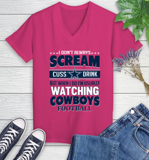 Dallas Cowboys NFL Football I Scream Cuss Drink When I'm Watching My Team Women's V-Neck T-Shirt 9