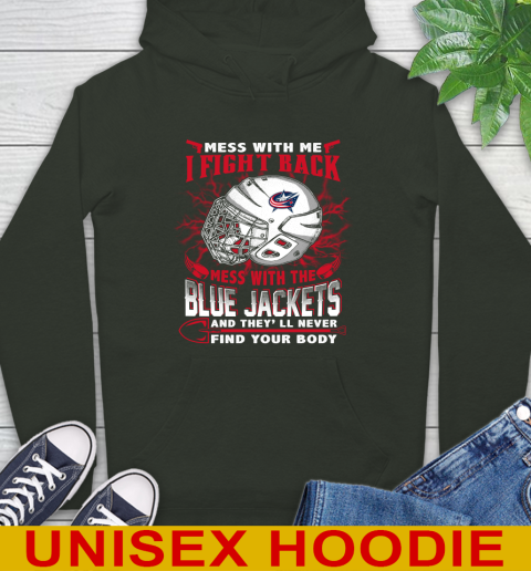 NHL Hockey Columbus Blue Jackets Mess With Me I Fight Back Mess With My Team And They'll Never Find Your Body Shirt Hoodie 12
