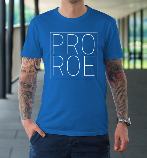 Pro Roe Pro Choice Abortion Rights Roe Vs Wade T-Shirt 7