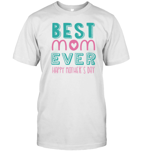 Best Mom Ever Text Mothers Day Gift T-Shirt