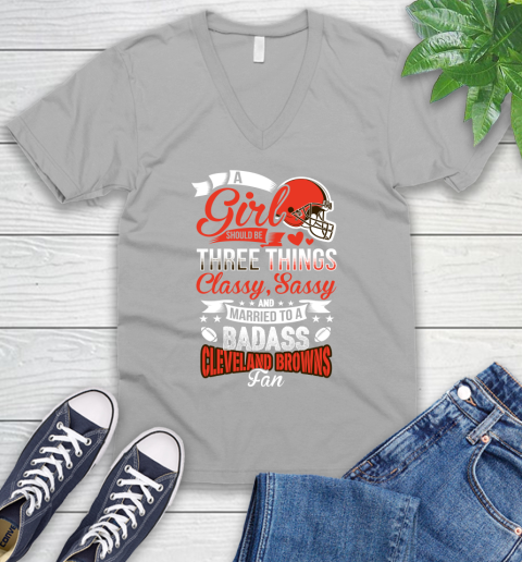 Cleveland Browns NFL Football A Girl Should Be Three Things Classy Sassy And A Be Badass Fan V-Neck T-Shirt 3