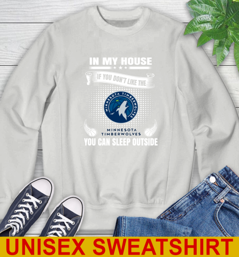 Minnesota Timberwolves NBA Basketball In My House If You Don't Like The Timberwolves You Can Sleep Outside Shirt Sweatshirt 5