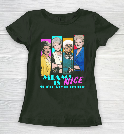 The Golden Girls Tshirt Miami Is Nice So I'll Say It Thrice Women's T-Shirt 4