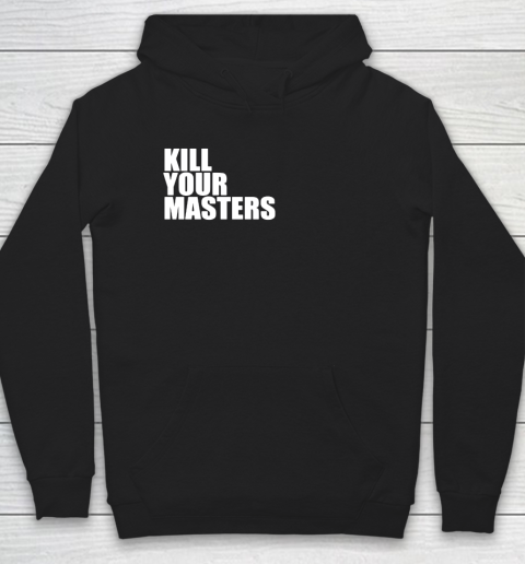 Kill Your Masters Hoodie