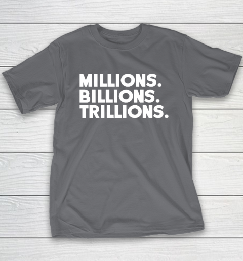 Millions Billions Trillions Youth T-Shirt 6 Millions Billions Trillions Youth T-Shirt - Image 6
