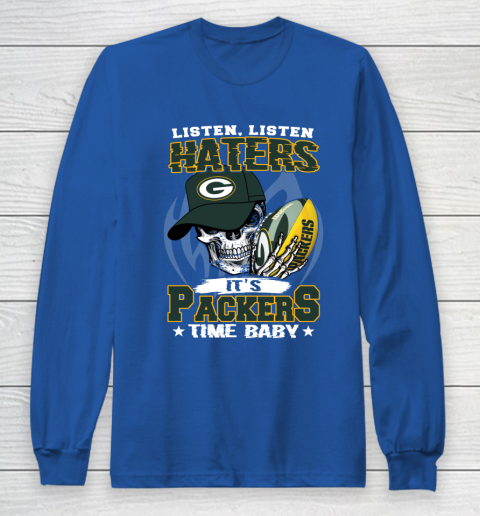 Listen Haters It is PACKERS Time Baby NFL Long Sleeve T-Shirt 6
