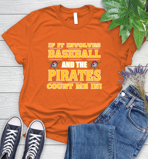 MLB If It Involves Baseball And The Pittsburgh Pirates Count Me In Sports Women's T-Shirt 4