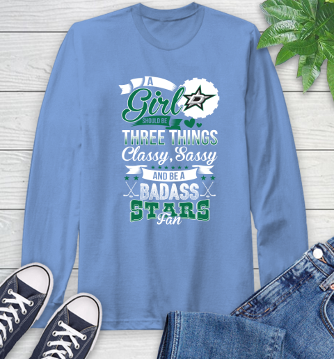 Dallas Stars NHL Hockey A Girl Should Be Three Things Classy Sassy And A Be Badass Fan Long Sleeve T-Shirt 12