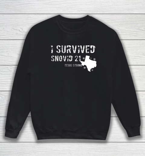 I Survived Snovid 21 Texas Strong Shirts Sweatshirt
