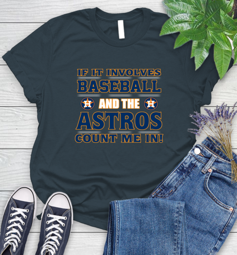 MLB If It Involves Baseball And The Houston Astros Count Me In Sports Women's T-Shirt 8