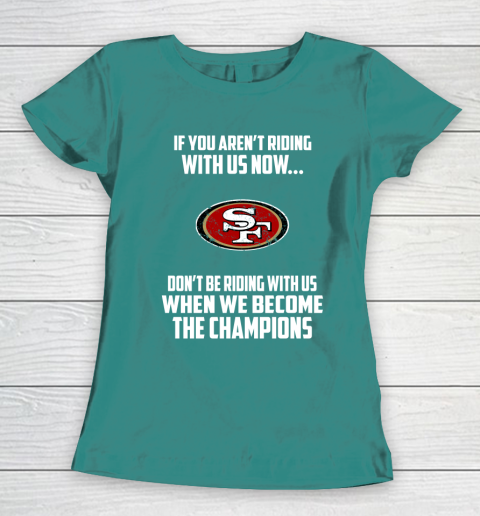 NFL San Francisco 49ers Football We Become The Champions Women's T-Shirt 10