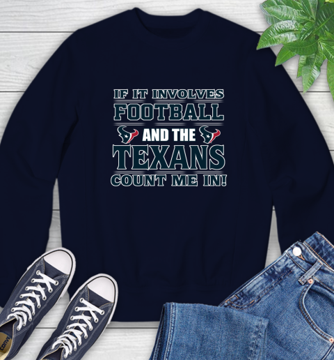 NFL If It Involves Football And The Houston Texans Count Me In Sports Sweatshirt 3