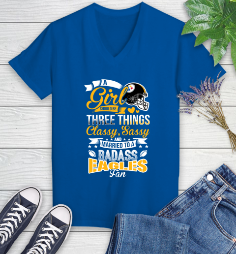 Pittsburgh Steelers NFL Football A Girl Should Be Three Things Classy Sassy And A Be Badass Fan Women's V-Neck T-Shirt 10